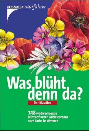 Stock image for Was blüht denn da? Wildwachsende Blütenpflanzen Mitteleuropas for sale by ThriftBooks-Dallas