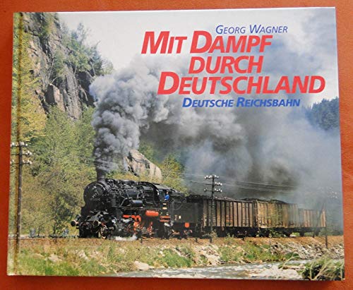 Mit Dampf durch Deutschland: Deutsche Reichsbahn