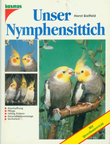 Stock image for Unser Nymphensittich. [Anschaffung, Pflege, richtig fttern, Gesundheitsvorsorge, Verhalten]. for sale by Steamhead Records & Books