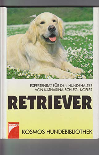 Retriever : Expertenrat für den Hundehalter. von Katharina Schlegl-Kofler / Kosmos-Hundebibliothek - Schlegl-Kofler, Katharina (Verfasser)
