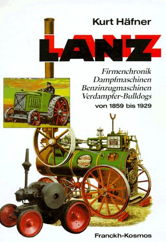Lanz. Firmenchronik, Dampfmaschinen, Benzinzugmaschinen, Verdampfer-Bulldogs von 1859 bis 1929. - Häfner, Kurt
