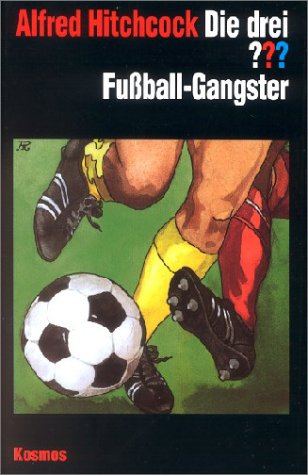 Die drei Fragezeichen und . . ., FuÃŸball-Gangster (9783440068922) by Hitchcock, Alfred; Henkel-Waidhofer, Brigitte Johanna.