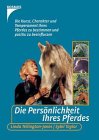 Die Persönlichkeit Ihres Pferdes. - Die Kunst, Charakter und Temperament ihres Pferdes zu bestimm...