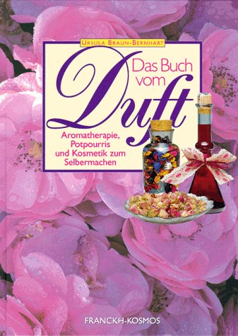 9783440069110: Das Buch vom Duft. Aromatherapie, Potpourris und Kosmetik zum Selbermachen