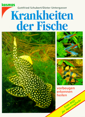 Krankheiten der Fische vorbeugen, erkennen, heilen. Erste Hilfe für Aquarienfische - Schubert, Gottfried, Untergasser, Dieter