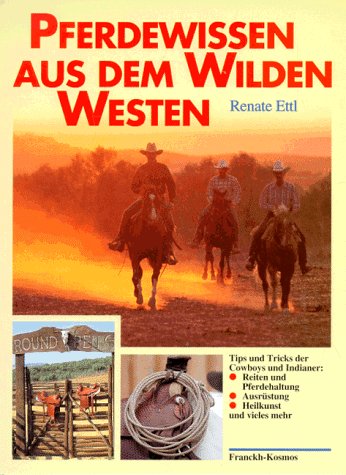 Stock image for Pferdewissen aus dem Wilden Westen. Tips und Tricks der Cowboys und Indianer for sale by medimops