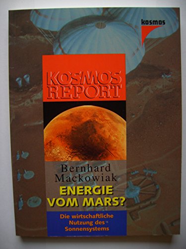 Energie vom Mars? : die wirtschaftliche Nutzung des Sonnensystems . Kosmos-Report