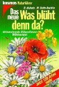 Das neue Was blüht denn da? Wildwachsende Blütenpflanzen Mitteleuropas Kosmos-Naturführer - Aichele, Dietmar und Marianne Golte-Bechtle
