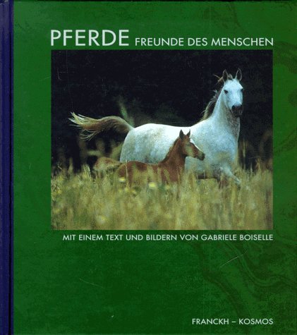 Pferde - Freunde des Menschen. Mit einem Text und Fotografien von Gabriele Boiselle.