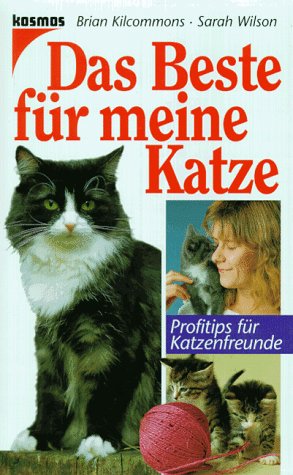 Das Beste fÃ¼r meine Katze. Profitips fÃ¼r Katzenfreunde. (9783440072929) by Kilcommons, Brian; Wilson, Sarah