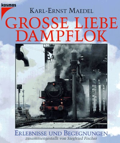 Grosse Liebe Dampflok Erlebnisse und Begegnungen