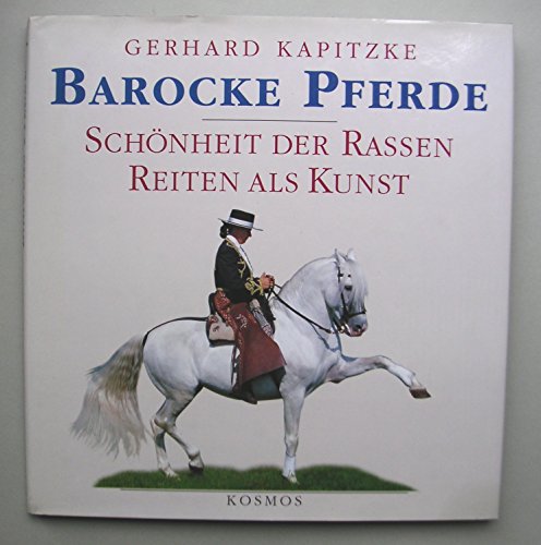 Beispielbild fr Barocke Pferde. Schnheit der Rassen, Reiten als Kunst. zum Verkauf von Antiquariat Lesekauz Barbara Woeste M.A.