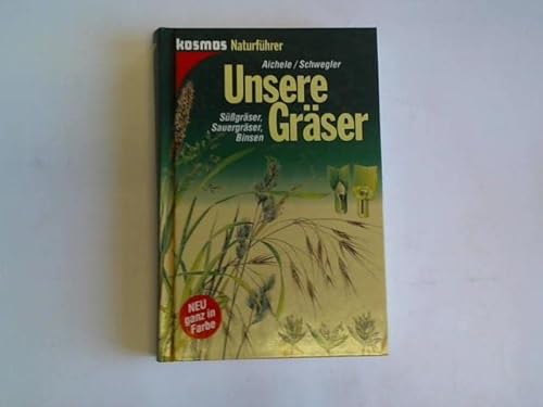 Unsere Gräser: Süssgräser, Sauergräser, Binsen Aichele, Dietmar; Schwegler, Heinz W and Hofmann, Reinhild - Aichele, Dietmar; Schwegler, Heinz-Werner