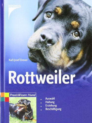Rottweiler: Auswahl. Haltung. Erziehung. Beschäftigung - Drever, Karl-Josef