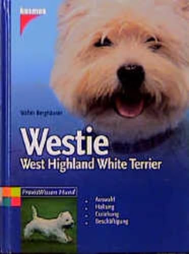 Imagen de archivo de Westie. West Highland White Terrier. Auswahl. Haltung. Erziehung. Beschäftigung. a la venta por HPB-Emerald