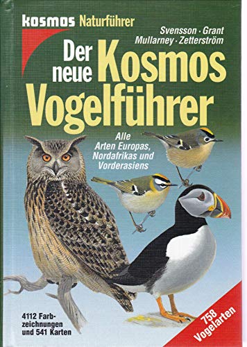 Der neue Kosmos-Vogelführer : alle Arten Europas, Nordafrikas und Vorderasiens. Lars Svensson . [Killian Mullarney und Dan Zetterström (Zeichn.). Übers.: Christine Barthel .] / Kosmos-Naturführer - Svensson, Lars (Mitwirkender), Killian (Mitwirkender) Mullarney und Christine Barthel