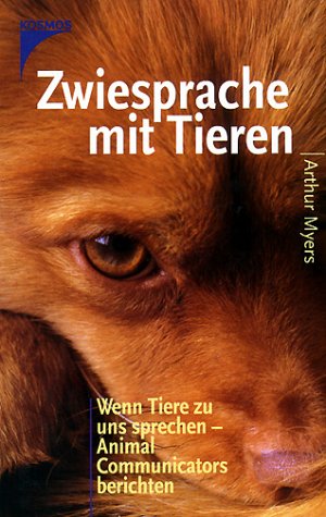 Zwiesprache mit Tieren. Wenn Tiere zu uns sprechen - Animal Communicators berichten. (9783440077269) by Myers, Arthur