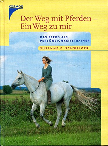 Der Weg mit Pferden - Ein Weg zu mir. Das Pferd als Persönlichkeitstrainer.