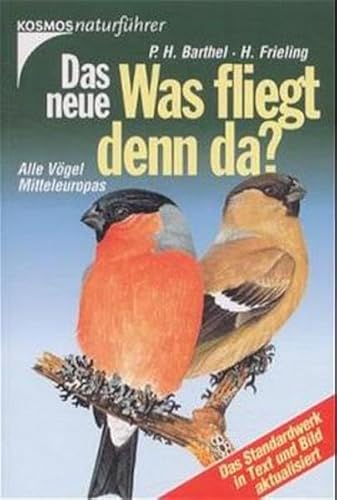 Das neue Was fliegt denn da? Alle VÃ¶gel Mitteleuropas. (9783440081600) by Barthel, Peter H.; Frieling, Heinrich; GÃ¶tz, Wilhelm; Kosch, Alois