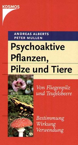 Psychoaktive Pflanzen, Pilze und Tiere - Von Fliegenpilz und Teufelsbeere