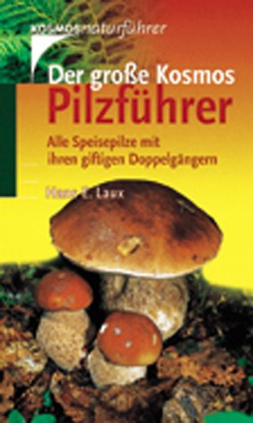 Der große Kosmos-Pilzführer: Alle Speisepilze mit ihren giftigen Doppelgängern - Laux, Hans E.