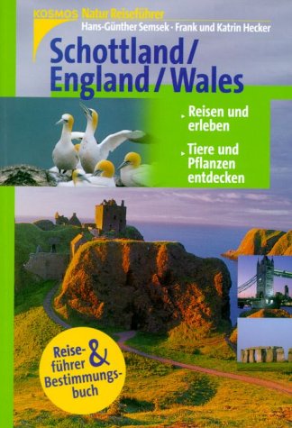 Schottland, England, Wales. Reisen und erleben. Tiere und Pflanzen entdecken. (9783440084779) by Semsek, Hans-GÃ¼nther; Hecker, Frank; Hecker, Katrin