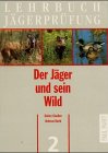 Lehrbuch JÃ¤gerprÃ¼fung, 5 Bde., Bd.2, Der JÃ¤ger und sein Wild (9783440087213) by ClauÃŸen, GÃ¼nter; David, Andreas