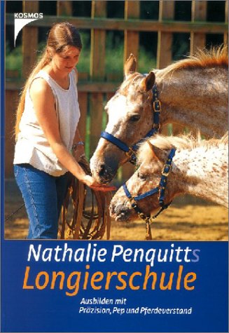 Imagen de archivo de Nathalie Penquitts Longierschule: Ausbilden mit Przision, Pep und Pferdeverstand a la venta por medimops