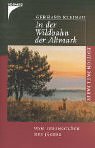 In der Wildbahn der Altmark. Vom Lebensglück des Jägers. Mit Ill. von Klaus-Peter Reif. Edition P...