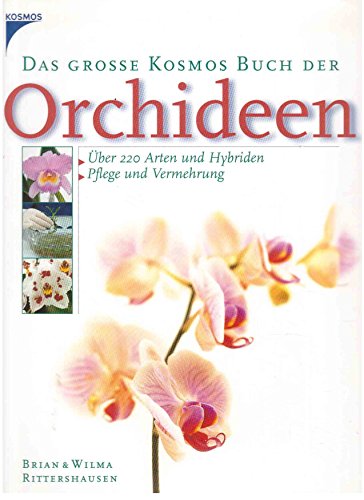 Beispielbild fr Das groe Kosmos Buch der Orchideen: ber 200 Arten und Hybriden. Pflege und Vermehrung zum Verkauf von medimops