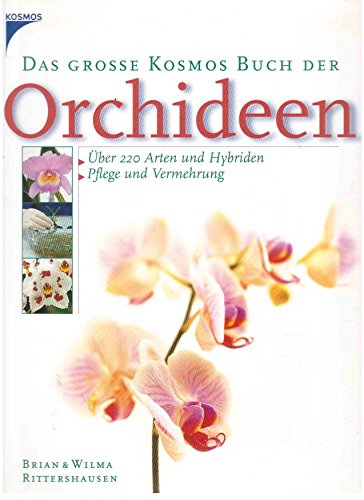 Stock image for Das groe Kosmos Buch der Orchideen: ber 200 Arten und Hybriden. Pflege und Vermehrung for sale by medimops