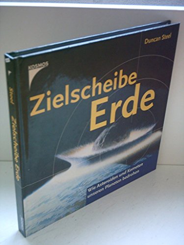 Zielscheibe Erde. Wie Asteroiden und Kometen unseren Planeten bedrohen. (9783440089804) by Steel, Duncan