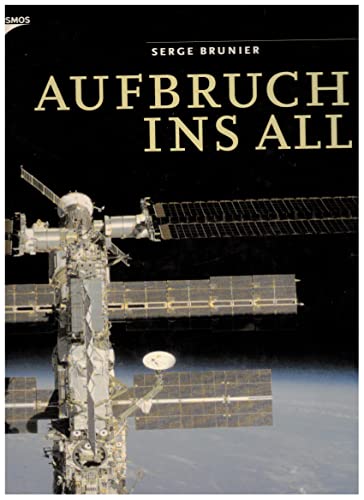 Aufbruch ins All. Sonderausgabe. Menschen erobern den Weltraum. (9783440090145) by Brunier, Serge