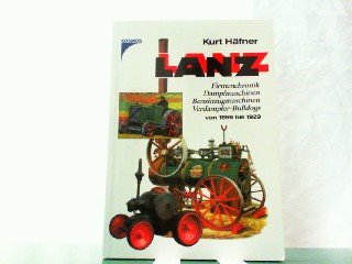 Beispielbild fr Lanz - Firmenchronik Dampfmaschinen Benzinzugmaschinen Verdampfer-Bulldogs von 1859 bis 1929. zum Verkauf von medimops