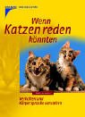 Stock image for Wenn Katzen reden knnten. Verhalten und Krpersprache verstehen for sale by medimops
