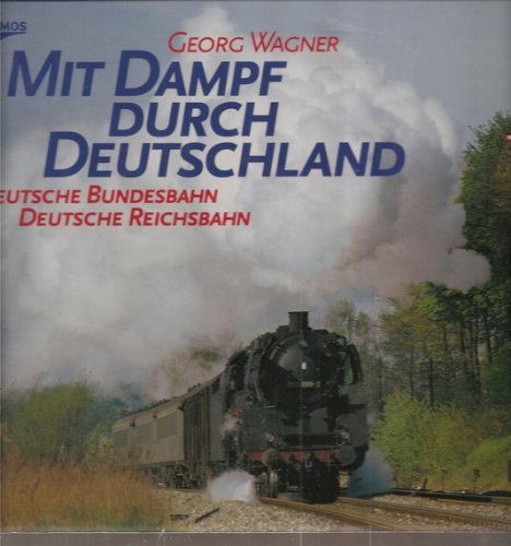 Beispielbild fr Mit Dampf durch Deutschland. Deutsche Bundesbahn / Deutsche Reichsbahn zum Verkauf von medimops