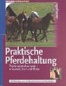 Beispielbild fr Praktische Pferdehaltung: Pferde optimal versorgt - in Auslauf, Stall und Weide zum Verkauf von medimops