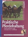 Imagen de archivo de Praktische Pferdehaltung: Pferde optimal versorgt - in Auslauf, Stall und Weide a la venta por medimops