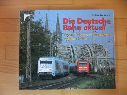 Beispielbild fr Die Deutsche Bahn aktuell: Typen, Trassen, Impressionen 1994 bis heute. zum Verkauf von medimops