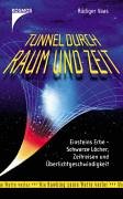 Tunnel durch Raum und Zeit: Einsteins Erbe - Schwarze Löcher, Zeitreisen und Überlichtgeschwindigkeit - Vaas, Rüdiger