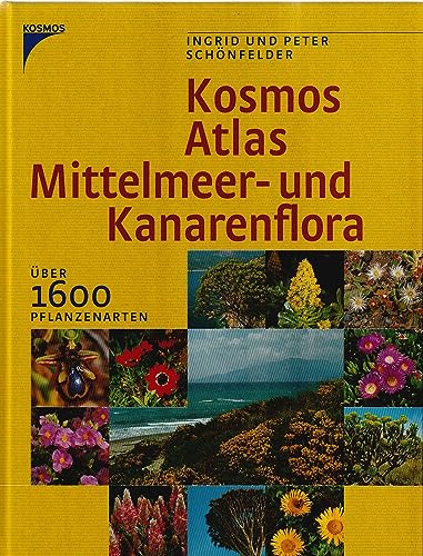 Kosmos Atlas Mittelmeer- und Kanarenflora. Über 1600 Pflanzenarten - Schönfelder, Ingrid und Peter