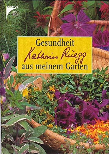 Gesundheit aus meinem Garten. Geschichten und neue Rezepte [Gebundene Ausgabe] Kathrin Rüegg (Autor) - Kathrin Rüegg