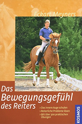 Stock image for Das Bewegungsgefhl des Reiters: Wahrnehmen und koordinieren. Das innere Auge schulen. Reiterliche Probleme lsen for sale by medimops