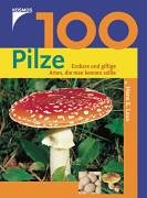 Imagen de archivo de 100 Pilze. Essbare und giftige Arten, die man kennen sollte a la venta por medimops