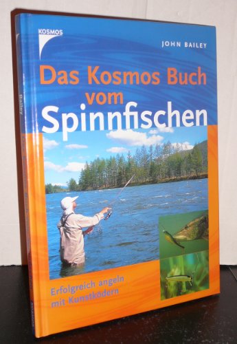 Das Kosmos- Buch vom Spinnfischen. Erfolgreich angeln mit KunstkÃ¶dern. (9783440095881) by Bailey, John