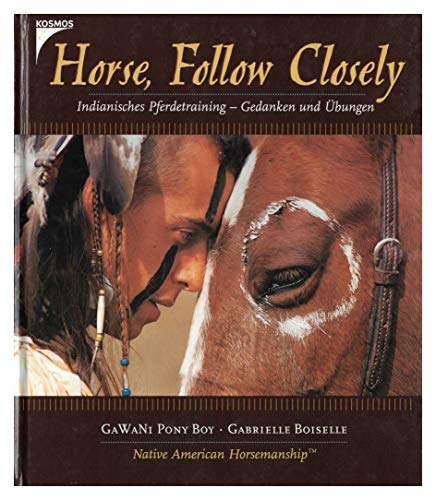 9783440096253: Horse, Follow Closely. Indianische Pferdetraining - Gedanken und bungen