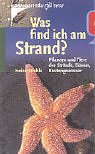 Stock image for Was find ich am Strande? Pflanzen und Tiere der Str?nde, Deiche, K?stengew?sser. for sale by SecondSale