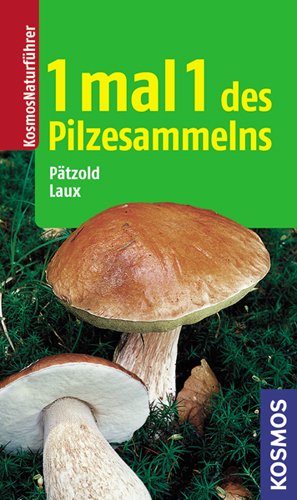 1 mal 1 des Pilzesammelns: Mit neuem Bestimmungsschlüssel - Pätzold, Walter, Laux, Hans E.