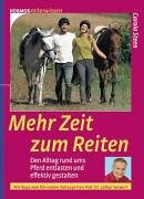 Beispielbild fr Mehr Zeit zum Reiten : den Alltag rund ums Pferd entlasten und effektiv gestalten. [Mit Tipps vom fhrenden Zeitmanagement-Experten Lothar Seiwert] zum Verkauf von Antiquariat  Udo Schwrer