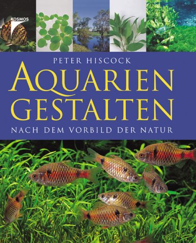 Beispielbild fr Aquarien Gestalten: Nach dem Vorbild der Natur zum Verkauf von medimops